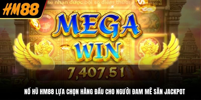 Mẹo Hay Giúp Thắng Lớn Từ Nổ Hũ HM88